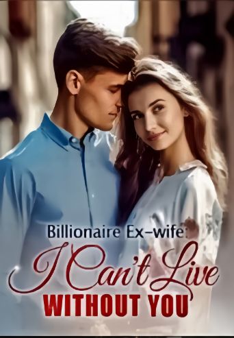 Billionaire Ex Wife I Can T Live Without You Chapter 2400 Read