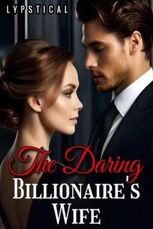 The Daring Billionaires Wife By Lypstical Chapter Read The