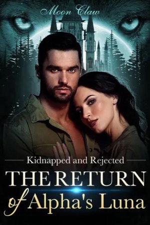 Kidnapped and Rejected The Return of Alpha’s Luna (Janet and Daran) # ...