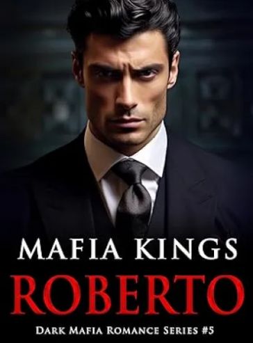 Mafia Kings: Roberto: Dark Mafia Romance Series #5 Novel - Read Mafia ...