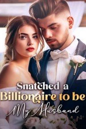 Snatched a Billionaire to be My Husband #Chapter 1 Have S*x With Him ...