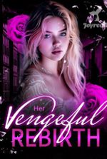 Her Vengeful Rebirth ( Calista ) Novel